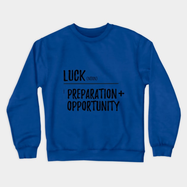 Luck / Preparation + opportunity Crewneck Sweatshirt by Inspire Creativity
